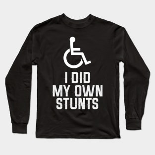 I Did My Own Stunts Long Sleeve T-Shirt